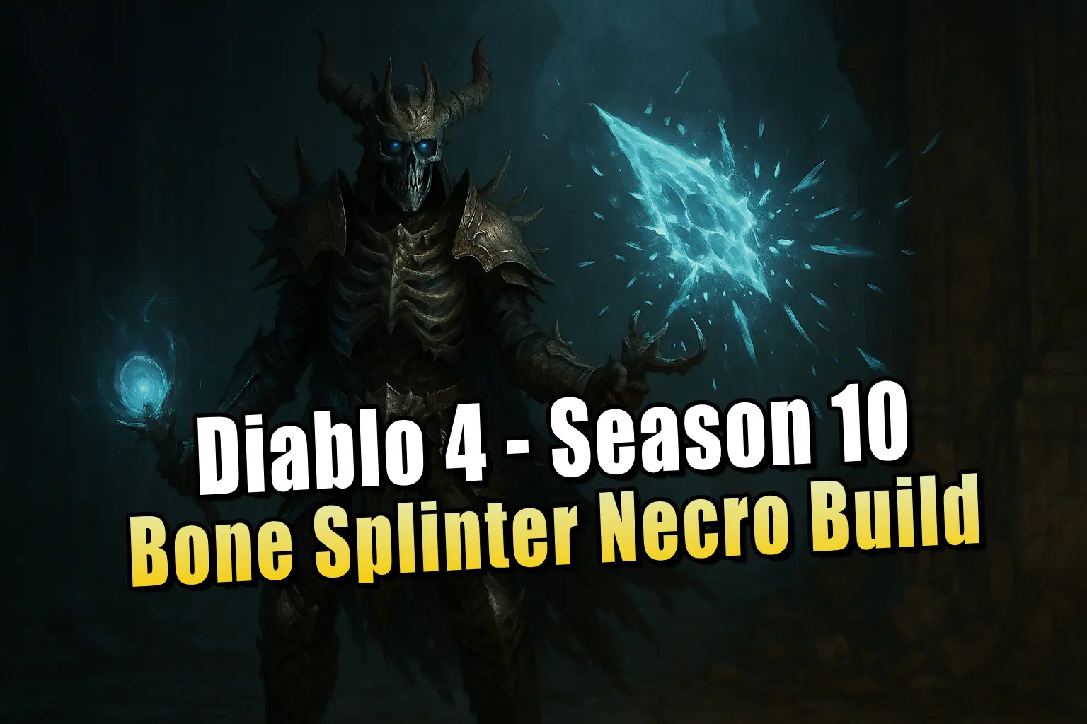 Bone Splinter Necro Build für Diablo 4 Season 10 – Totenbeschwörer mit Dauerfeuer-Power