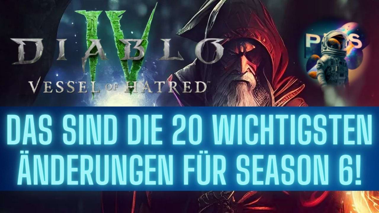 Diablo 4: Die 20 wichtigsten Punkte für Season 6! Alle Infos zur Erweiterung Vessel of Hatred im Überblick!